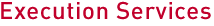 Execution services Execution services